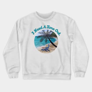 I Need A Time Out.  Original Beach Watercolor Painting Crewneck Sweatshirt